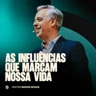 AS INFLUÊNCIAS QUE MARCAM NOSSA VIDA | PR. SIDSON NOVAIS