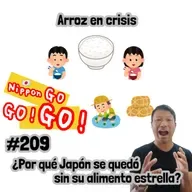 #209 | Arroz en crisis: ¿Por qué Japón se quedó sin su alimento estrella?