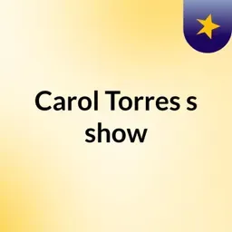 Carol Torres's show