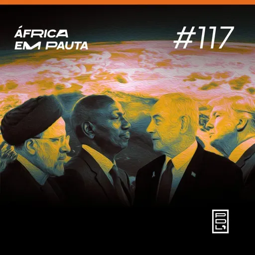 África em Pauta #117- Visão africana sobre EUA e Irã