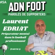 L'ADN FOOT de Laurent Edriat, préparateur mental dans le football (Partie 1)
