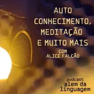 Autoconhecimento, Meditação e muito mais - com Alice Falcão