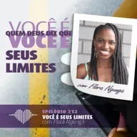 Fator 7 – Você é Seus Limites: Flora Ngunga #212