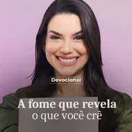 A FOME QUE REVELA O QUE VOCÊ CRÊ