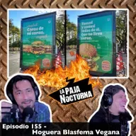 Episodio 155 - Hoguera Blasfema Vegana