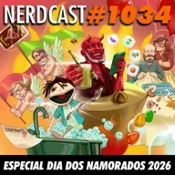 NerdCast 1034 - Especial Dia dos Namorados 2026
