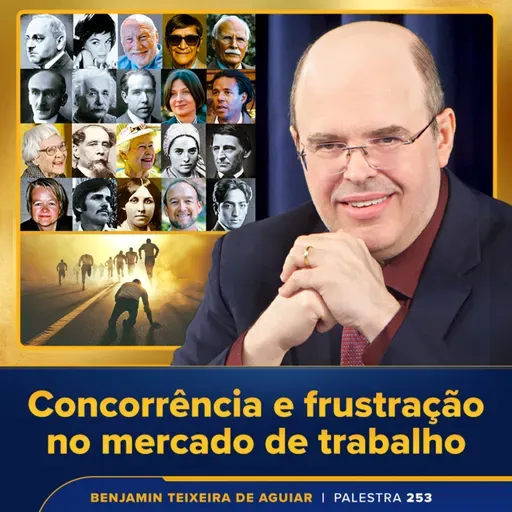 Palestra 253 – Concorrência e frustração no mercado de trabalho – como preencher o tempo e o vazio existencial 