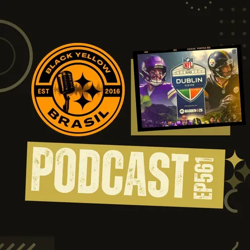 BlackYellowBR 561 - Pré-jogo Steelers vs Vikings - semana 4 -Dublin Game 2025