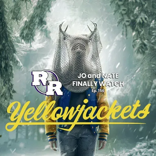 R&R 156: Told You So: Jo & Nate Survive Yellowjackets