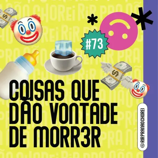 #73 - Coisas Que Dão Vontade de M0rr3r