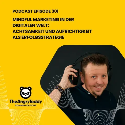 Mindful Marketing in der digitalen Welt: Achtsamkeit und Aufrichtigkeit als Erfolgsstrategie | TAT301