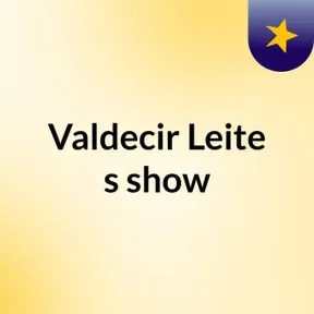Valdecir Leite's show