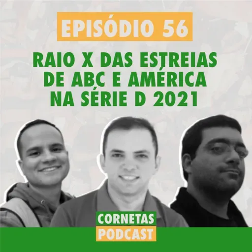 Cornetas #56 - Raio X das estreias de ABC e América na Série D 2021