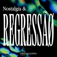 NOSTALGIA & REGRESSÃO