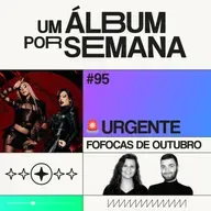 #95 Fofocas de Outubro