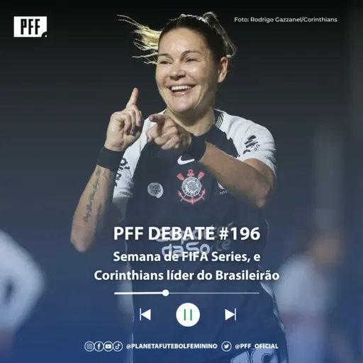 PFF DEBATE #196 - Semana de FIFA Series, e Corinthians líder do Brasileirão