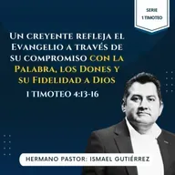 1 Timoteo 4:13-16 | Creyente refleja el Evangelio a través de su compromiso con la Palabra, los Dones y su Fidelidad a Dios