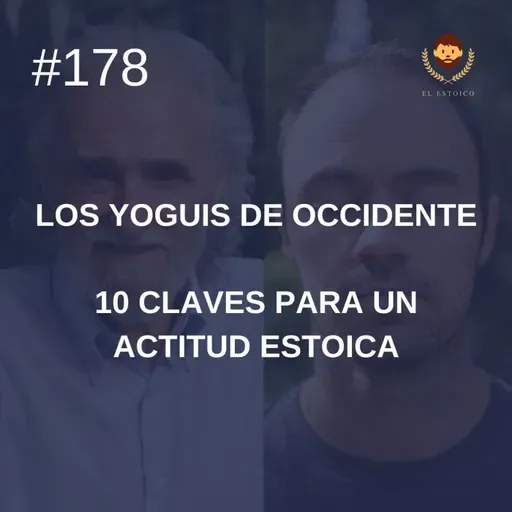 #178: 10 claves para una actitud estoica, con Ramiro Calle (Los Yoguis de Occidente)
