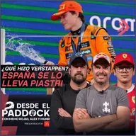 ¿Qué hizo Verstappen? España se lo lleva Piastri - Desde el Paddock T2 - Capítulo 16