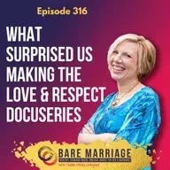 Episode 316: What Still Surprised Us Making the Love & Respect Docuseries
