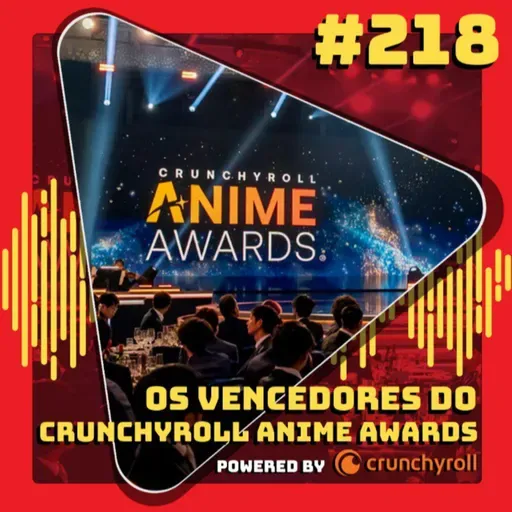 #218 Os Resultados do Anime Awards powered by Crunchyroll