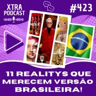 #423 - 11 Realitys que merecem versão brasileira!