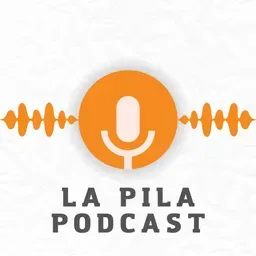 LA PILA PODCAST
