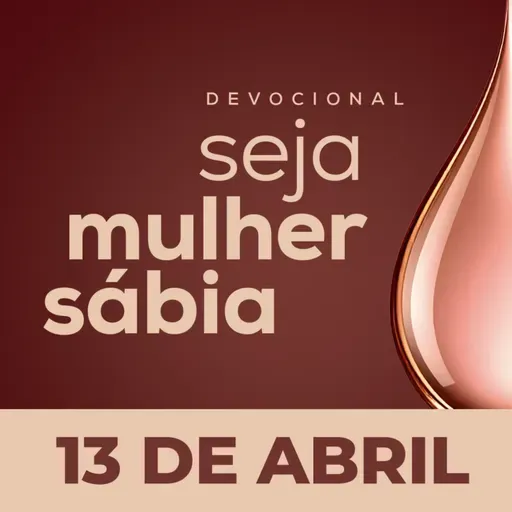 Seja Mulher Sábia - 13/Abr