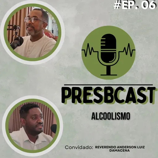 PRESBCAST #6 Rev. Elton Roberto e Rev. Anderson Luiz Damacena | Tema : Alcoolismo