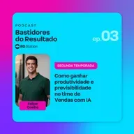 Como ganhar produtividade e previsibilidade no time de Vendas com IA | Ep. #3