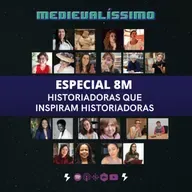 Medievalíssimo #061: Historiadoras que Inspiram Historiadoras [Especial 8M]