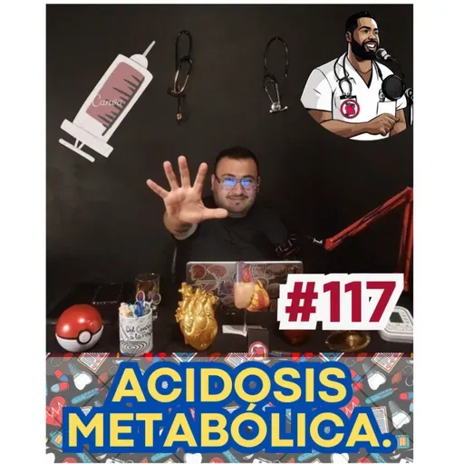 117 | Acidosis Metabólica | Conflictos y Cambio Climático 