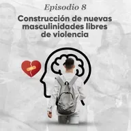 Construcción de nuevas masculinidades libres de violencia