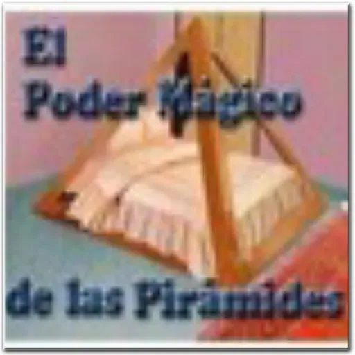 El Poder Mágico de las Pirámides.