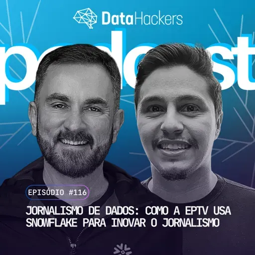 Jornalismo de Dados: Como a EPTV usa Snowflake para inovar o jornalismo - Data Hackers Podcast #116
