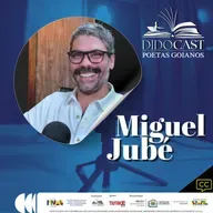Miguel Jubé no Didocast - Poetas Goianos