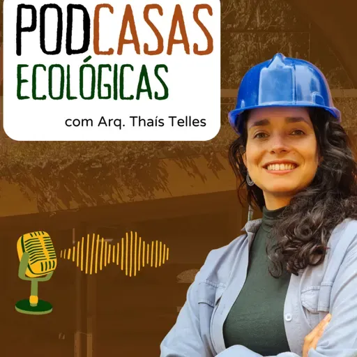 PodCasas Ecológicas com Arquiteta Thaís Telles