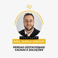PERDAS GESTACIONAIS: Causas e Soluções - MSc. Arthur Martelli | Ep. 346