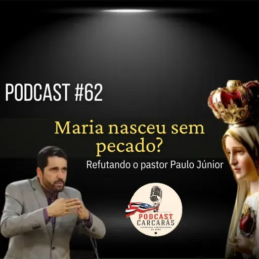 Podcast #62: Maria nasceu sem pecado? Refutando o pastor Paulo Júnior