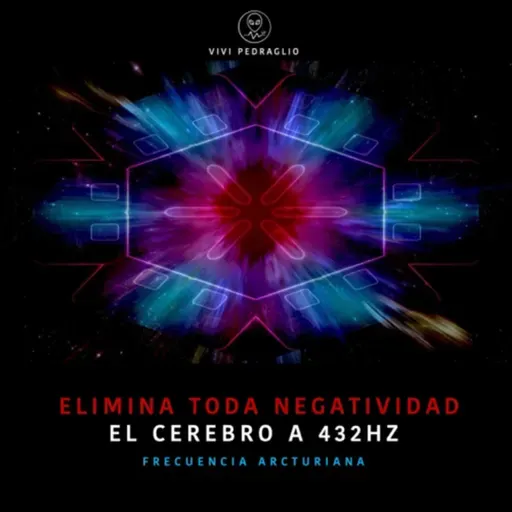 Elimina Toda Negatividad | El Cerebro a 432HZ | Frecuencia Arcturiana