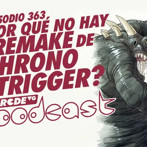 ¿Por qué NO HAY REMAKE de CHRONO TRIGGER? - BRCDEvg Podcast 363