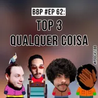 BBP #62 - Top 3 qualquer coisa