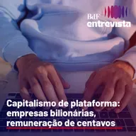 #308 - Capitalismo de plataforma: empresas bilionárias, remuneração de centavos - Matheus Viana Braz