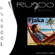 #255 - Fjaka: A Arte Croata de Não Fazer Nada