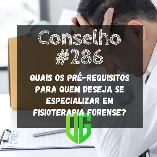 Conselho #286 - Quais os pré-requisitos para quem deseja se especializar em Fisioterapia Forense