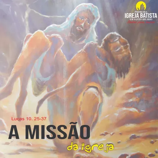 A missão da Igreja 03 - Lucas 10. 25-37