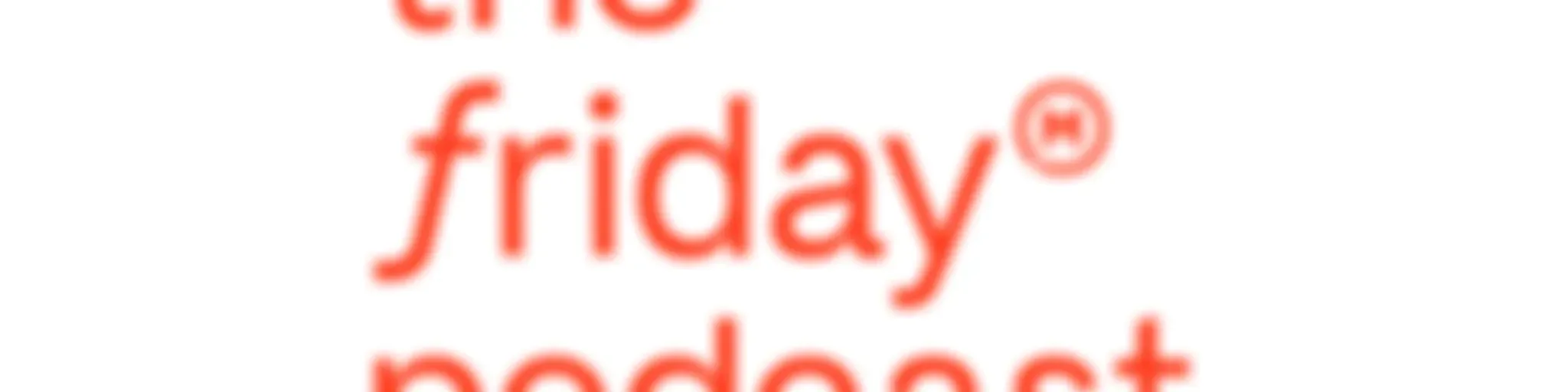 The Friday Podcast