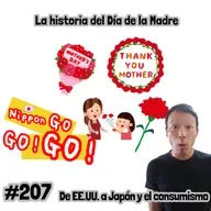 #207 | La historia del Día de la Madre: De EE.UU. a Japón y el consumismo