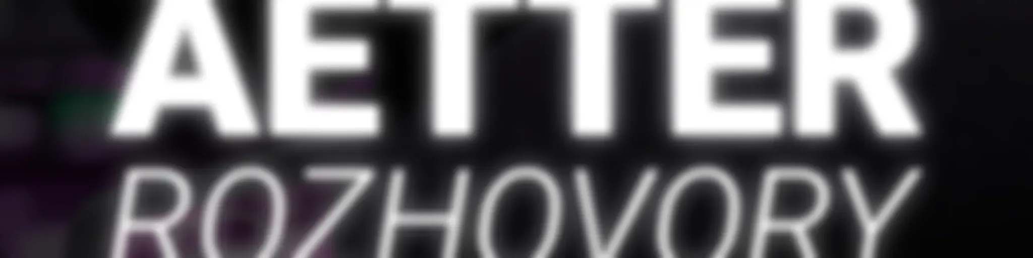 Aetter ROZHOVORY