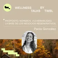 Paola González | Propósito. Números. Vulnerabilidad. La base de los negocios regenerativos